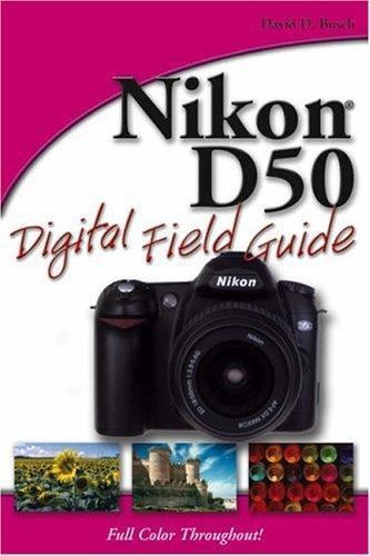Nikon D50 Digital Field Guide by Busch, David D.