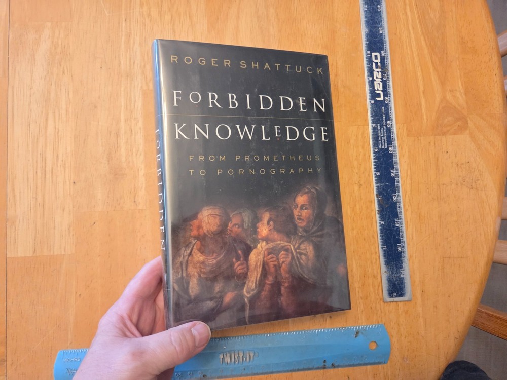 Forbidden Knowledge : From Prometheus to Pornography by Roger Shattuck (1996, Ha
