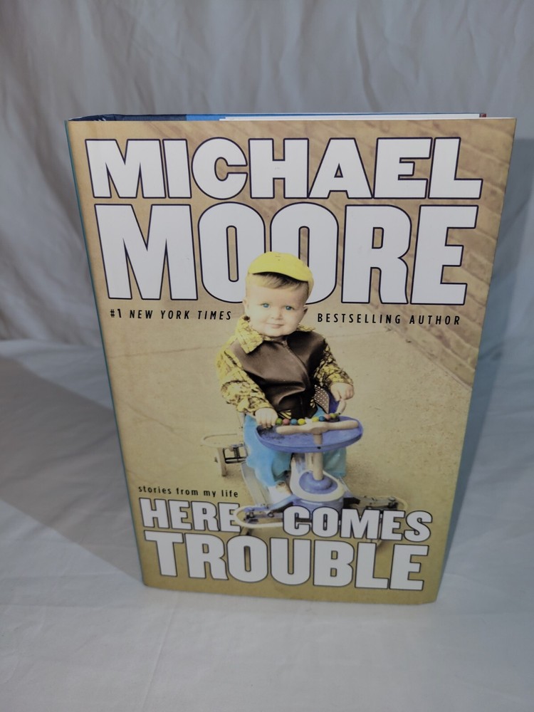 Here Comes Trouble by Michael Moore 2011 Hardcover New and Crisp Grand Central