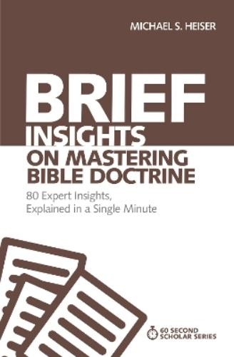 Michael S. Heiser Brief Insights on Mastering Bible Doctrine (Paperback)