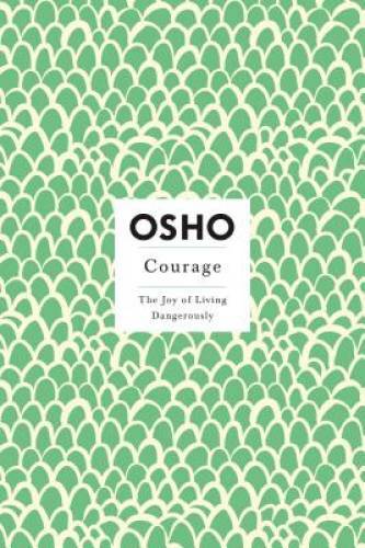 Courage: The Joy of Living Dangerously – Paperback By Osho – GOOD