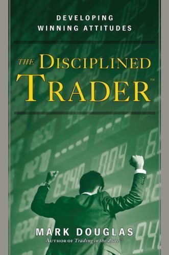 The Disciplined Trader: Developing Winning Attitudes, Douglas, Mark, 00760920360