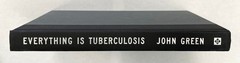 EVERYTHING IS TUBERCULOSIS: The History Of Our Deadliest Infection by John Green