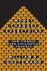 Money Changes Everything: How Finance Made Civilization Possible by William N. G