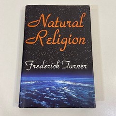 Natural Religion Frederick Turner Transaction Publishers 2006 Religious Studies