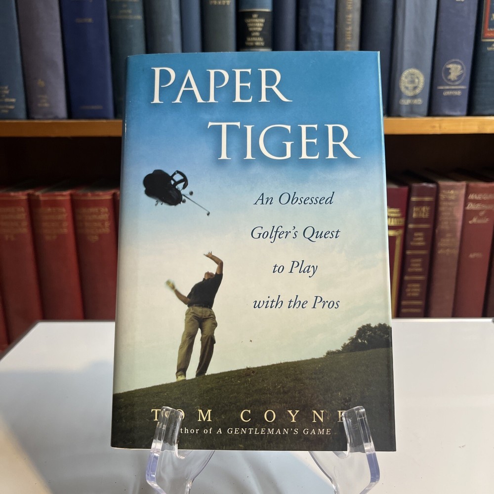 Paper Tiger : An Obsessed Golfer’s Quest to Play with the Pros by Tom Coyne…