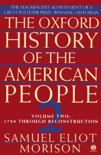 The Oxford History of the American People, Vol. 2: 1789 Through Reconstruction
