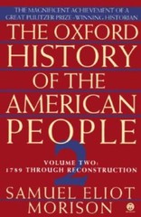 The Oxford History of the American People, Vol. 2: 1789 Through Reconstruction
