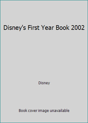 Disney’s First Year Book 2002 by Disney