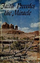Faith precedes the miracle;: Based on discourses of Spencer W. Kimball