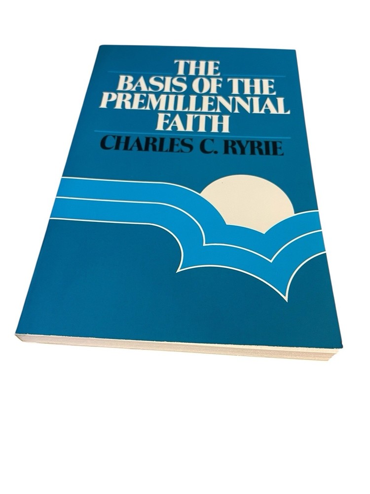 The Basis of the Premillennial Faith Charles Ryrie Case Of 93 New Books
