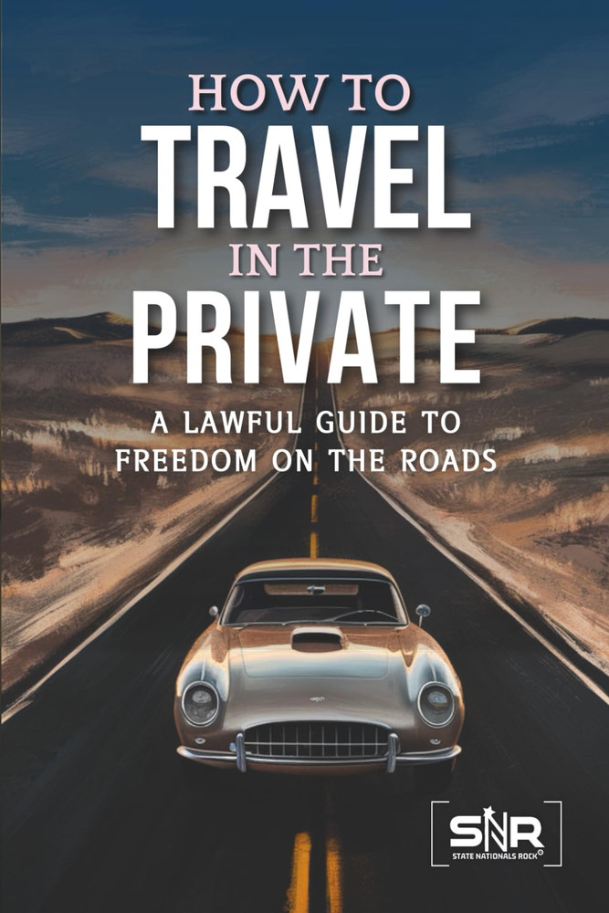 How to Travel in the Private: a Lawful Guide to Freedom on the Roads