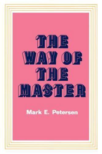 The Way of the Master by Mark E. Petersen
