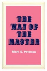 The Way of the Master by Mark E. Petersen