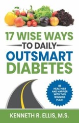 17 Wise Ways to Daily Outsmart Diabetes by Deb Ellis and Kenneth Ellis (2019,…