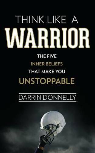 Think Like a Warrior: The Five Inner Beliefs That Make You Unstoppab – VERY GOOD