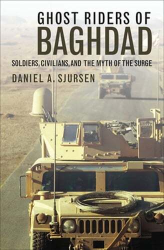 Ghost Riders of Baghdad: Soldiers, Civilians, and the Myth of the Surge: Used