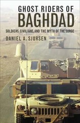 Ghost Riders of Baghdad: Soldiers, Civilians, and the Myth of the Surge: Used