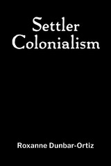 Roxanne Dunbar-Ortiz Settler Colonialism (Paperback) (UK IMPORT)
