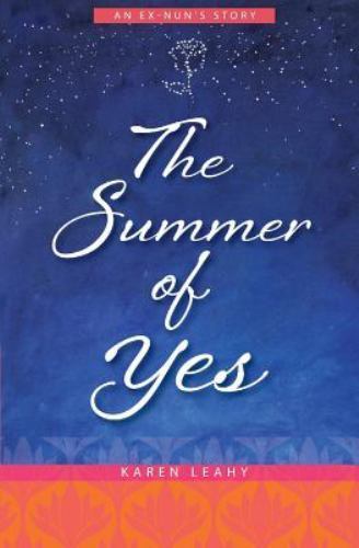 The Summer of Yes: An Ex-Nun’s Story – Karen Leahy, 1480163481, paperback