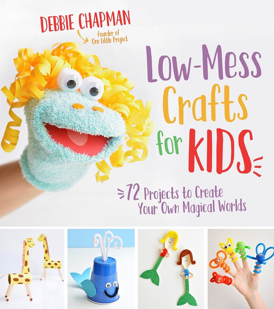 Low-Mess Crafts for Kids: 72 Projects to Create Your Own Magical Worlds – pa…