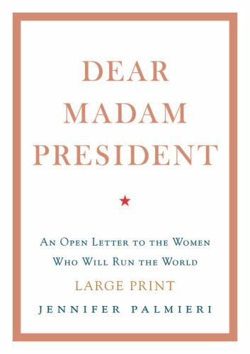 Dear Madam President: An Open Letter to the Women Who Will Run the World