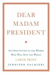Dear Madam President: An Open Letter to the Women Who Will Run the World