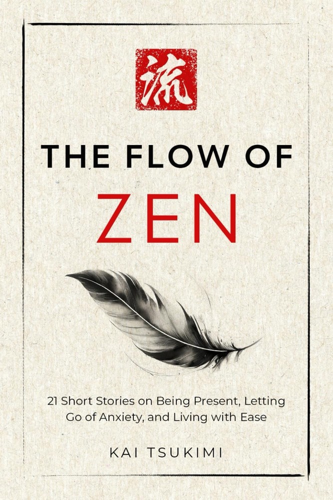 The Flow of Zen: 21 Short Stories on Being Present, Letting Go Anxiety,…