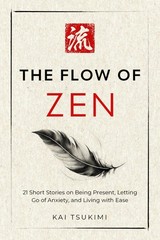The Flow of Zen: 21 Short Stories on Being Present, Letting Go Anxiety,…