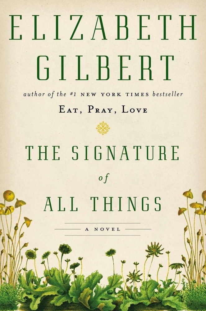The Signature of All Things: A Novel – hardcover Gilbert, Elizabeth