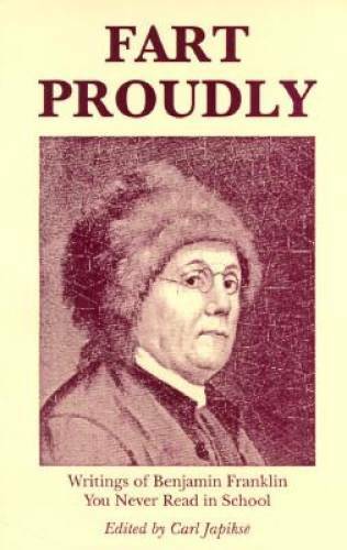 Fart Proudly: Writings of Benjamin Franklin You Never Read in School – VERY GOOD
