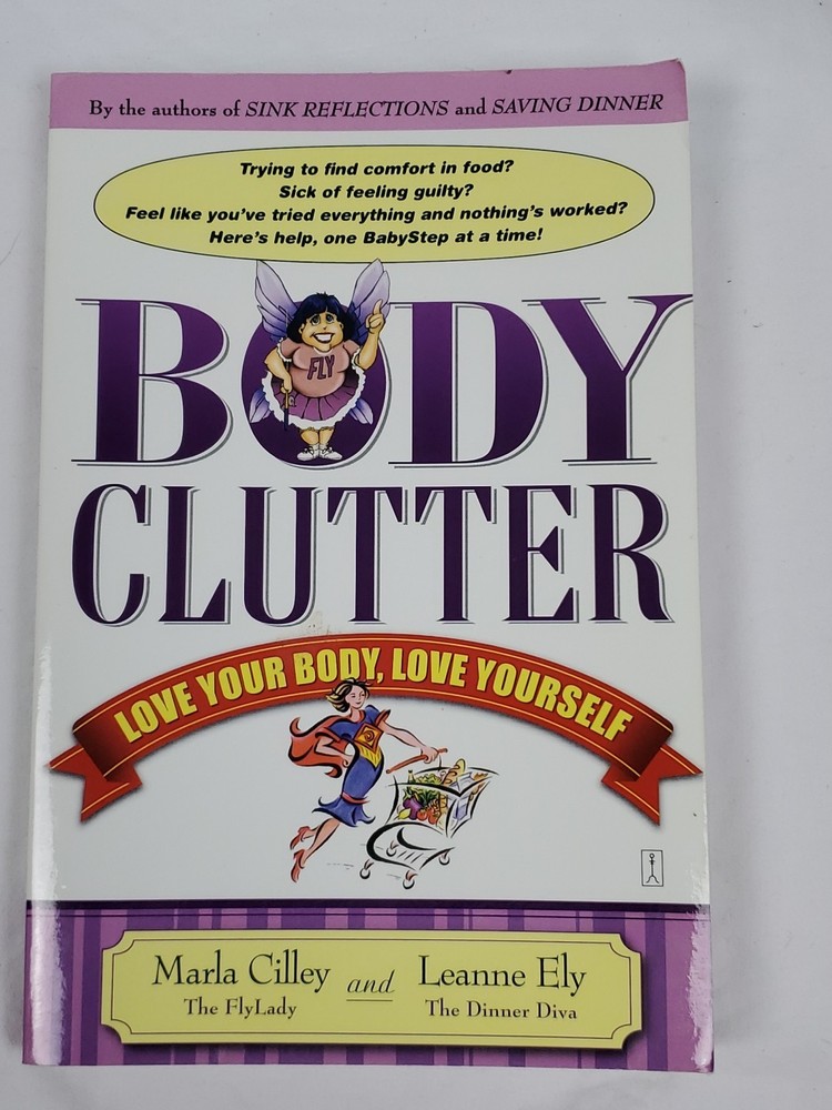 Body Clutter : Love Your Body, Love Yourself by Marla Cilley and Leanne Ely…