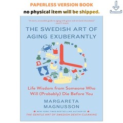The Swedish Art of Aging Exuberantly: Life Wi, Margareta Magnusson 2022