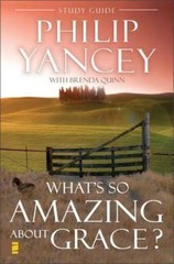 What’s So Amazing About Grace? Study Guide , Phillip Yancey