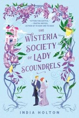 The Wisteria Society of Lady Scoundrels by India Holton: New
