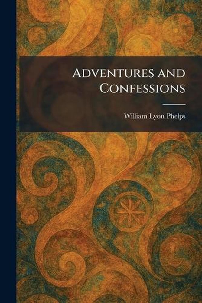 Adventures and Confessions by William Lyon Phelps Paperback Book