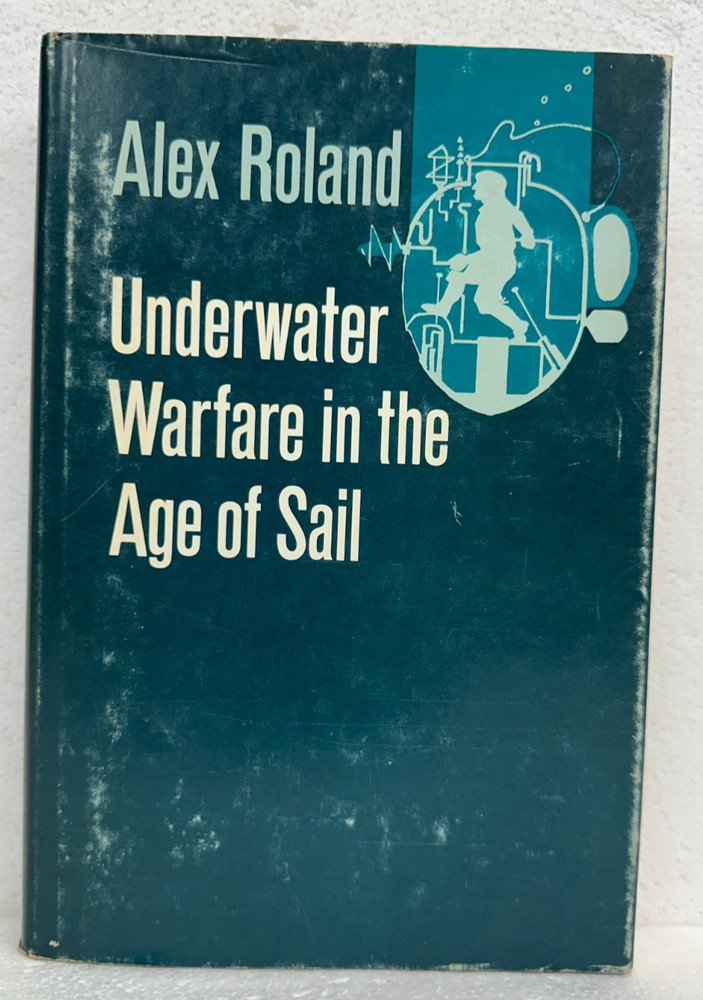 Underwater Warfare in the Age of Sail by Alex Roland 1978 HB/DJ First Printing