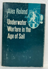 Underwater Warfare in the Age of Sail by Alex Roland 1978 HB/DJ First Printing
