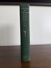 Small Arms and Ammunition in the United States Service by Berkeley Lewis 1956