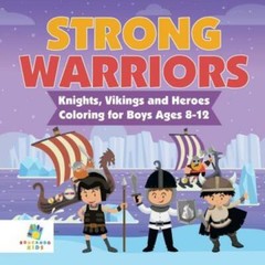 Strong Warriors Knights, Vikings and Heroes Coloring for Boys Ages 8-12