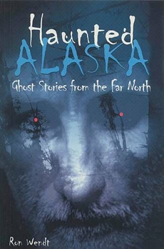 Haunted Alaska: Ghost Stories from the Far North – Paperback – GOOD
