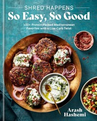 Shred Happens: So Easy, So Good: 100+ Protein-Packed Mediterranean Favorites…