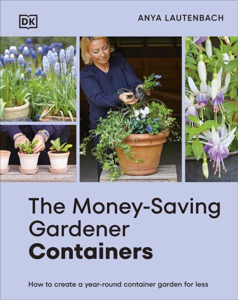 Money-Saving Gardener Containers : How to Create a Year-Round Container Garde…