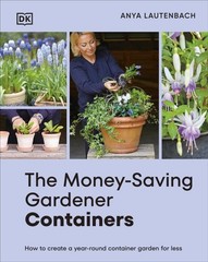 Money-Saving Gardener Containers : How to Create a Year-Round Container Garde…