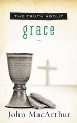 The Truth About Grace – Paperback By MacArthur, John F. – GOOD
