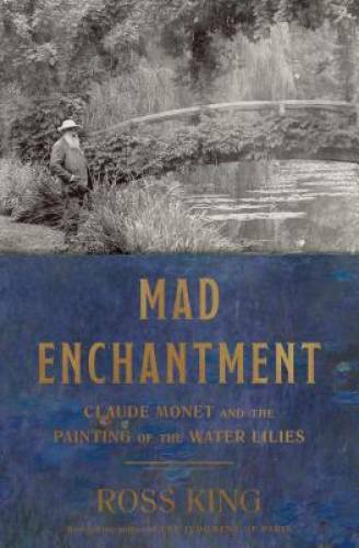 Mad Enchantment: Claude Monet and the Painting of the Water Lilies – GOOD