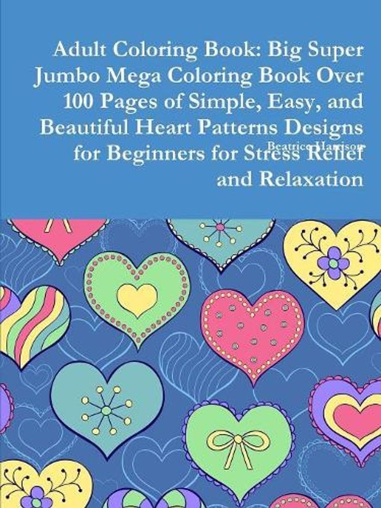 Adult Coloring Book: Big Super Jumbo Mega Coloring Book Over 100 Pages of Simple