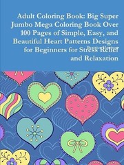 Adult Coloring Book: Big Super Jumbo Mega Coloring Book Over 100 Pages of Simple