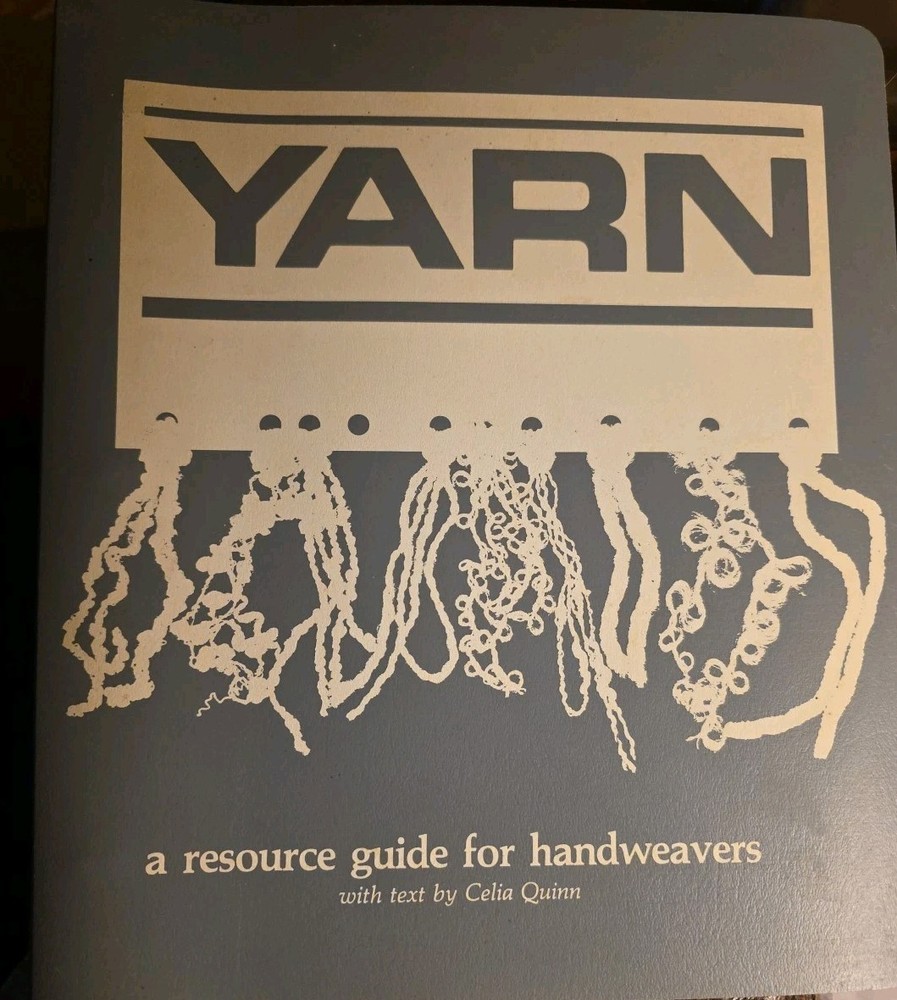 Yarn: A Resource Guide For Handweavers with text by Celia Quinn