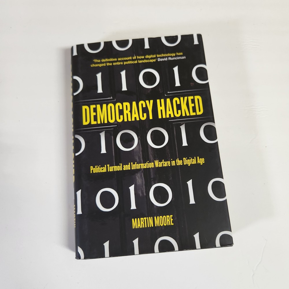 Democracy Hacked: Information Warfare in the Digital Age, Martin Moore.